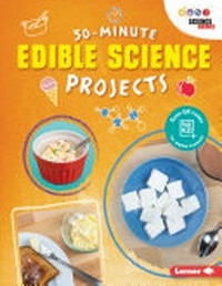 30-minute edible science projects / by Anna Leigh.