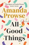 All good things / by Amanda Prowse.