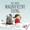 The most magnificent thing / by Ashley Spires.