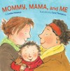 Mommy, mama, and me / by Leslea Newman