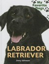 Labrador retriever / by Jinny Johnson.