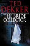 The bride collector / by Ted Dekker.