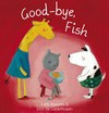 Good-bye, fish / by Judith Koppens & Eline van Lindenhuizen.