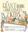 The giant book of creativity for kids : 500 activities to encourage creativity in kids ages 2 to 12 : play, pretend, draw, dance, sing, write, build, tinker / Bobbi Conner , illustrations by Denise Holmes.