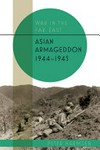 War in the Far East : Asian Armageddon, 1944-45 / by Peter Harmsen.