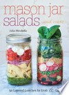 Mason jar salads and more : 50 layered lunches to grab and go / by Julia Mirabella.