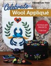 Celebrate wool appliqué : 30 folk art projects, 7 gift sets / by Deborah Gale Tirico.