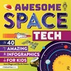 Awesome space tech : 40 amazing infographics for kids / by Jenn Dlugos and Charlie Hatton