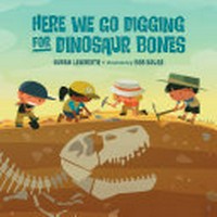 Here we go digging for dinosaur bones : sung to the tune of "here we go 'round the mulberry bush" / by Susan Lendroth