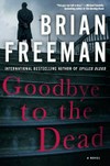 Goodbye to the dead / by Brian Freeman.