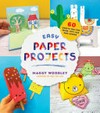 Easy paper projects : 60 crafts you can wear, gift, use and admire / by Maggy Woodley.