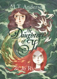 The Daughters of Ys / [Graphic novel] by M. T. Anderson.