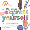 Art lab for kids : express yourself : 52 creative adventures to find your voice through drawing, painting, mixed media & sculpture / by Susan Schwake.