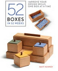 52 boxes in 52 weeks : improve your design skills one box at a time / by Matt Kenney.