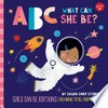 ABC what can she be? : girls can be anything they want to be, from A to Z /