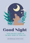 Good night : your holistic guide to the best sleep of your life / by Julia Blohberger and Roos Neeter ; illustrated by Roel Steenbergen.