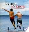Dying to know : bringing death to life / by Andrew Anastasios.