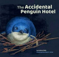 The accidental penguin hotel / by Andrew Kelly