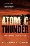 Atomic thunder : the Maralinga story / by Elizabeth Tynan.