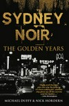 Sydney noir : the golden years / by Michael Duffy and Nick Hordern.