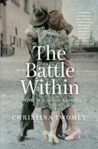 The battle within : POWs in postwar Australia / by Christina Twomey.