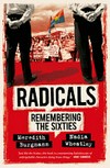 Radicals : remembering the sixties / by Meredith Burgmann & Nadia Wheatley.