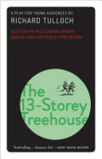 The 13-storey treehouse : a play for young audiences / by Richard Tulloch.