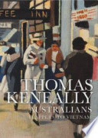Australians : Flappers to Vietnam / by Thomas Keneally.