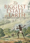 The biggest estate on earth : how Aborigines made Australia / by Bill Gammage.