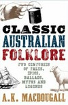 Classic Australian folklore : two centuries of tales, epics, ballads, myths and legends / compiled by A. K. Macdougall.