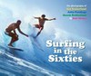 Surfing in the sixties : the photography of Mal Sutherland, John Pennings, Barrie Sutherland and Bob Weeks.