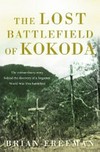 The lost battlefield of Kokoda / by Brian Freeman.