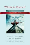 Where is Daniel? : the family's story / Bruce and Denise Morcombe ; with Lindsay Simpson.