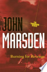 Burning for revenge: Tomorrow Series, Book 5. John Marsden.