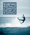 Surfing Australia : a complete history of surfboard riding in Australia / by Phil Jarratt.