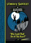 Who could that be at this hour? / by Lemony Snicket.