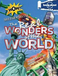 The real wonders of the world / by Moira Butterfield, Anna Claybourne and Tim Collins.