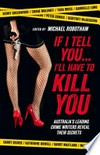 If I tell you... I'll have to kill you : Australia's leading crime writers reveal their secrets / edited by Michael Robotham.