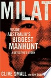 Milat : inside Australia's biggest manhunt : a detective's story / by Clive Small and Tom Gilling.