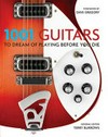 1001 guitars to dream of playing before you die / edited by Terry Burrows.