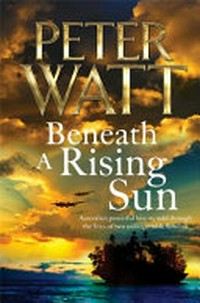Beneath a rising sun / by Peter Watt.
