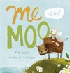 Me and moo / by P. Crumble; illustrated by Nathaniel Eckstrom.