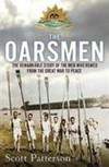 The Oarsmen : the remarkable story of the men who rowed from the Great War to peace / by Scott Patterson.