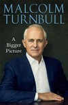 A bigger picture / by Malcolm Turnbull.