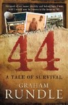 44 : a tale of survival / by Graham Rundle.