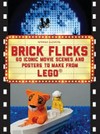 Brick flicks : 60 iconic movie scenes and posters to make from LEGO / by Warren Elsmore.