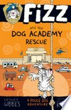 Fizz and the dog academy rescue / by Lesley Gibbes, illustrated Stephen Michael King.