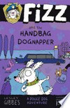 Fizz and the handbag dognapper / by Lesley Gibbes, illustated by Stephen Michael King.