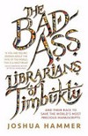 The bad-ass librarians of Timbuktu : and their race to save the world's most precious manuscripts / by Joshua Hammer.