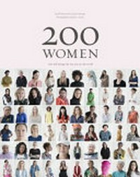 200 women : who will change the way you see the world / by Geoff Blackwell and Ruth Hobday ; photography by Kieran E. Scott.